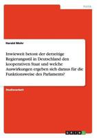 Inwieweit betont der derzeitige Regierungsstil in Deutschland den kooperativen Staat und welche Auswirkungen ergeben sich daraus für die Funktionsweise des Parlaments? 3638644081 Book Cover