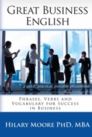 Great Business English: Phrases, Verbs and Vocabulary for Speaking Fluent English 0957392303 Book Cover