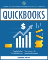 Quickbooks: Dominar Quickbooks en 3 D�as y Aumentar su Coeficiente Financiero. Una Gu�a Para Principiantes de Contabilidad para Peque�as Empresas 1801252130 Book Cover