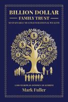 Billion Dollar Family Trust: Sustainable Multigenerational Wealth B0FC2YHTKD Book Cover