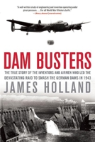 Dam Busters: The True Story of the Legendary Raid on the Ruhr. James Holland 0552163414 Book Cover