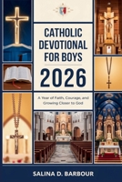 Catholic Devotional for Boys 2026: A Year of Faith, Courage, and Growing Closer to God B0G8CZ8972 Book Cover