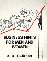Business Hints for Men and Women: Basic Laws and Rules for Success in Business 1805471244 Book Cover