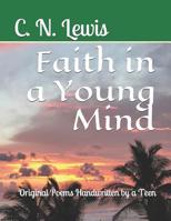 Faith in a Young Mind: Original Poems Handwritten By a Teen 109904216X Book Cover
