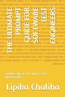 THE ULTIMATE PROMPT GUIDE FOR SOFTWARE TEST ENGINEERS: HARNESSING AI FOR SMARTER QA WORKFLOWS B0FFHN4B7M Book Cover
