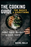 The Cooking Guide: The Basics & Everything B0C9S3HRL1 Book Cover