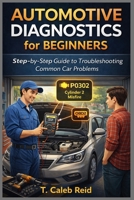 AUTOMOTIVE DIAGNOSTICS for BEGINNERS: Step-by-Step Guide to Troubleshooting Common Car Problems B0GX6W2PJ2 Book Cover