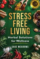 Stress-Free Living: Herbal Solutions for Wellness (Herbal Wellness Series) 1967367175 Book Cover