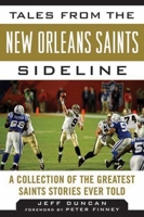 Tales from the New Orleans Saints Sideline: A Collection of the Greatest Saints Stories Ever Told 1613212259 Book Cover