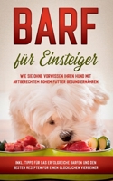 BARF f?r Einsteiger: Wie Sie ohne Vorwissen Ihren Hund mit artgerechtem rohem Futter gesund ern?hren - inkl. Tipps f?r das erfolgreiche Bar 3751996699 Book Cover