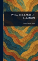 Syria, the Land of Lebanon 1023440148 Book Cover