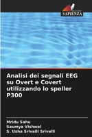 Analisi dei segnali EEG su Overt e Covert utilizzando lo speller P300 (Italian Edition) 6207974018 Book Cover