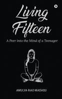 Living Fifteen: A Peer into the Mind of a Teenager 1639404538 Book Cover