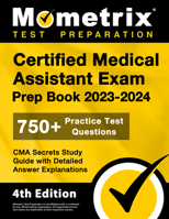 Certified Medical Assistant Exam Prep Book 2023-2024 - 750+ Practice Test Questions, CMA Secrets Study Guide with Detailed Answer Explanations: [4th Edition] 1516721934 Book Cover