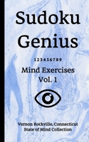 Sudoku Genius Mind Exercises Volume 1: Vernon Rockville, Connecticut State of Mind Collection 1677955007 Book Cover