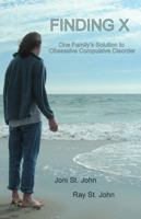 Finding X: One Family's Solution to Obsessive Compulsive Disorder 1467567620 Book Cover