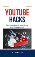 YouTube Hacks: Secrets to Boost Your Views and Engagement B0CJ612VCX Book Cover