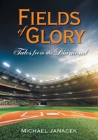 Fields of Glory: Tales from the Diamond 1038345464 Book Cover