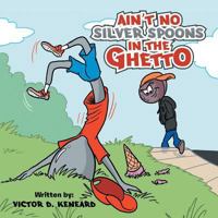 Ain't No Silver Spoons in the Ghetto 1524683663 Book Cover