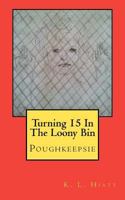 Turning 15 In The Loony Bin 146628465X Book Cover