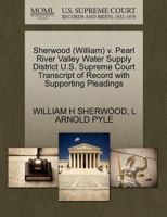 Sherwood (William) v. Pearl River Valley Water Supply District U.S. Supreme Court Transcript of Record with Supporting Pleadings 1270625640 Book Cover