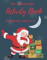 The Christmas Activity Book for Kids Ages 3-6: Children's Christmas Activities Book: Coloring, Mazes, Addition ... And Get Away A gift for girls and b B08MHQHPRZ Book Cover