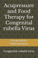 Acupressure and Food Therapy for Congenital rubella Virus: Congenital rubella Virus B0C119555K Book Cover