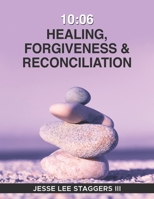 10:06 Healing, Forgiveness & Reconciliation B08ZNYM46S Book Cover