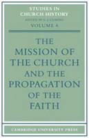 The Mission of the Church and the Propagation of the Faith: Papers read at the Seventh Summer Meeting and the Eighth Winter Meeting of the Ecclesiastical History Society (Studies in Church History) 0521101794 Book Cover
