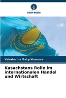 Kasachstans Rolle im internationalen Handel und Wirtschaft 620932262X Book Cover