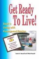 Get Ready To Live!: Book 1: Living with Purpose and Passion 0615359175 Book Cover