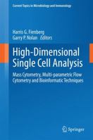 High-Dimensional Single Cell Analysis: Mass Cytometry, Multi-parametric Flow Cytometry and Bioinformatic Techniques 366251267X Book Cover