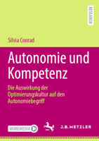 Autonomie und Kompetenz: Die Auswirkung der Optimierungskultur auf den Autonomiebegriff (German Edition) 366270546X Book Cover
