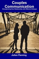 Couples Communication: Strengthening Your Relationship with Effective Dialogue B0CFDKP1BP Book Cover