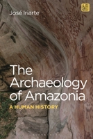 The Archaeology of Amazonia: A Human History 1350270741 Book Cover