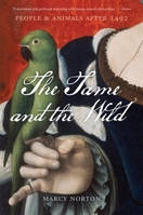 The Tame and the Wild: People and Animals After 1492 0674303547 Book Cover