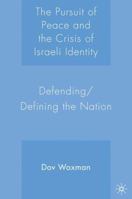 Pursuit Of Peace And The Crisis Of Israeli Identity : Defending Defining the Nation 1403974586 Book Cover