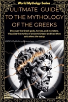 Ultimate guide to mythology of the Greeks B0FB6J2CMW Book Cover