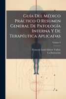 Guía Del Médico Práctico: O Resumen General De Patología Interna Y De Terapéutica Aplicadas, Volume 9... 1149049510 Book Cover