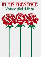 In His Presence: Visits to Abdu'l-Baha 0933770715 Book Cover