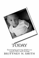 Today: Encouraging grieving children to express their inner feelings 146114762X Book Cover