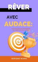 Rêver avec Audace: Naviguer dans les Profondeurs de l'Ambition et de la Vision B0CFWZ63Q1 Book Cover