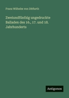 Zweiundfünfzig ungedruckte Balladen des 16., 17. und 18. Jahrhunderts (German Edition) 3386727964 Book Cover