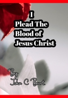 I Plead The Blood of Jesus Christ. 171515584X Book Cover