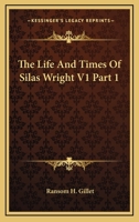 The Life And Times Of Silas Wright V1 Part 1 0548307415 Book Cover