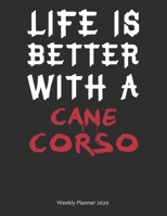 Life is Better With A Cane Corso Weekly Planner 2020: Weekly Calendar / Planner Gift, 156 Pages, 8.5x11, Soft Cover, Matte Finish 1676782605 Book Cover