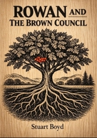 Rowan and the Brown Council: A woodland myth 1291805648 Book Cover