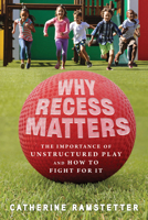 Why Recess Matters: The Importance of Unstructured Play and How to Fight for It 0897336844 Book Cover