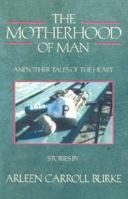 The Motherhood of Man: And Other Tales of the Heart 097218810X Book Cover