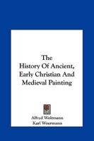 The History Of Ancient, Early Christian And Medieval Painting 1428650903 Book Cover
